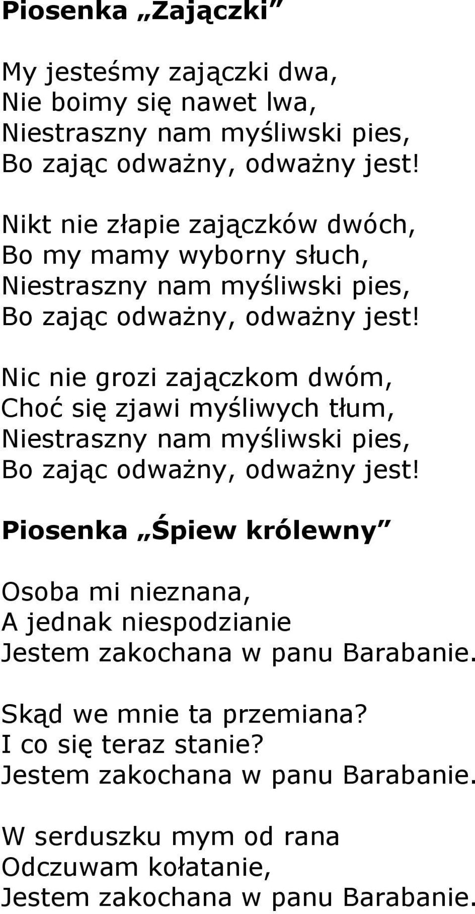 Nic nie grozi zajączkom dwóm, Choć się zjawi myśliwych tłum, Niestraszny nam myśliwski pies, Bo zając odważny, odważny jest!