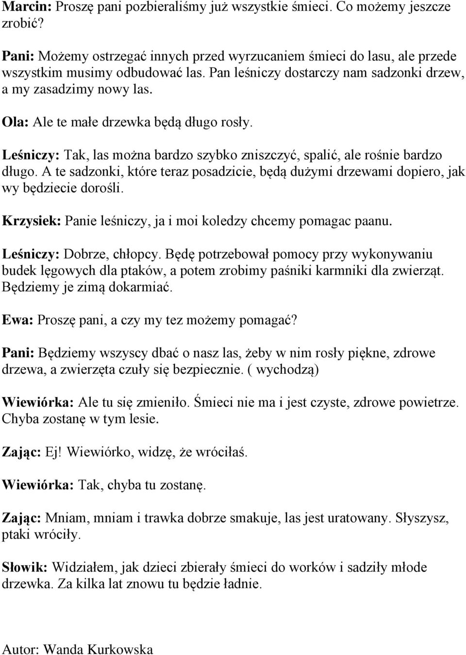 A te sadzonki, które teraz posadzicie, będą dużymi drzewami dopiero, jak wy będziecie dorośli. Krzysiek: Panie leśniczy, ja i moi koledzy chcemy pomagac paanu. Leśniczy: Dobrze, chłopcy.