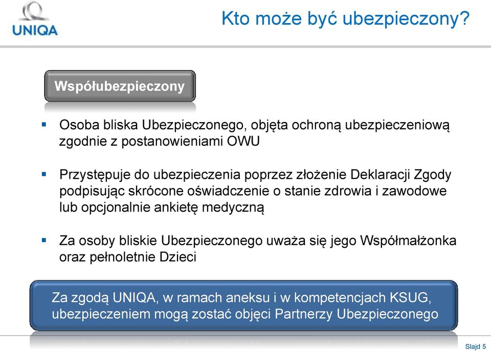 ubezpieczenia poprzez złożenie Deklaracji Zgody podpisując skrócone oświadczenie o stanie zdrowia i zawodowe lub opcjonalnie