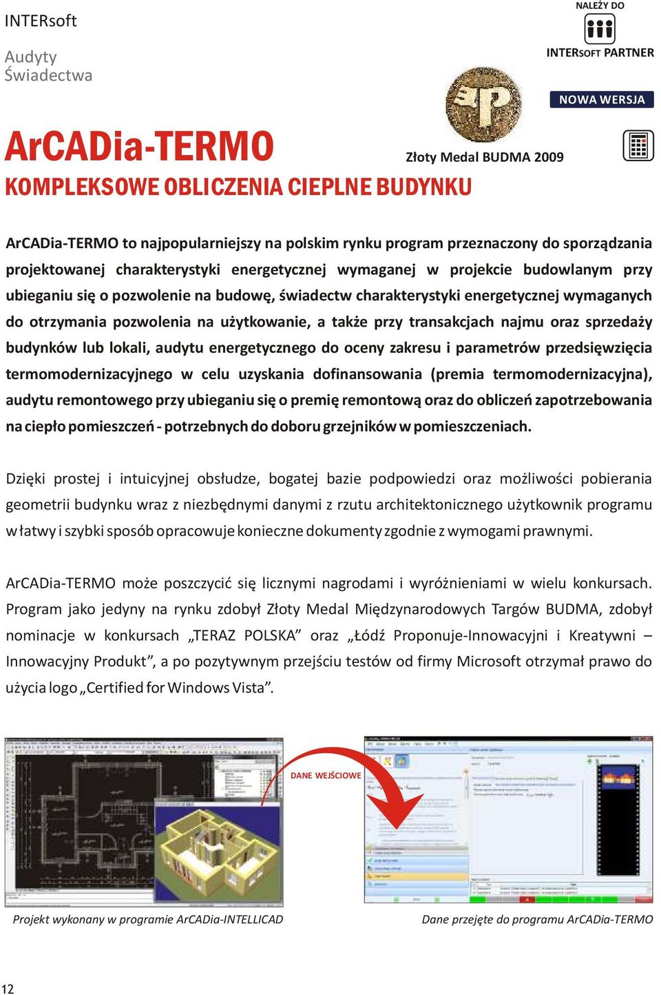 otrzymania pozwolenia na użytkowanie, a także przy transakcjach najmu oraz sprzedaży budynków lub lokali, audytu energetycznego do oceny zakresu i parametrów przedsięwzięcia termomodernizacyjnego w