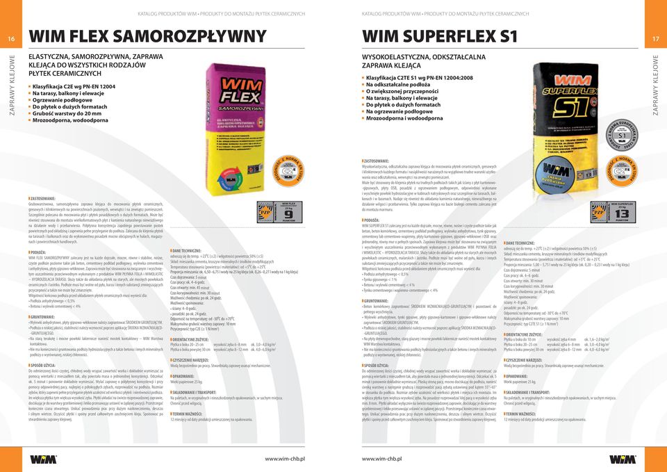 12004:2008 Na odkształcalne podłoża O zwiększonej przyczepności Na tarasy, balkony i elewacje Do płytek o dużych formatach Na ogrzewanie podłogowe Mrozoodporna i wodoodporna ZAPRAWY KLEJOWE