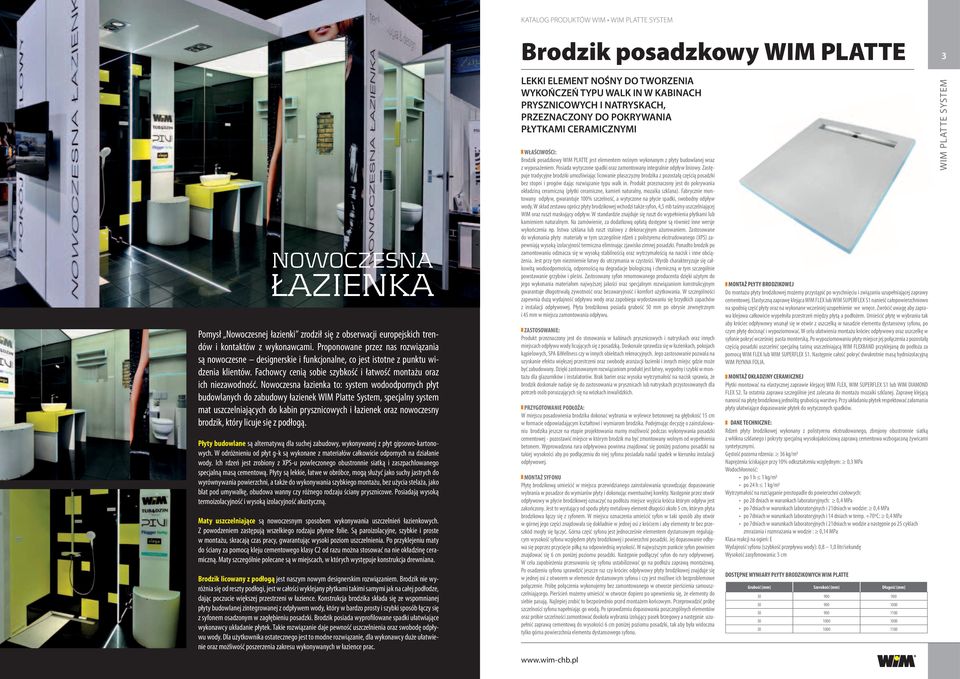 Nowoczesna łazienka to: system wodoodpornych płyt budowlanych do zabudowy łazienek WIM Platte System, specjalny system mat uszczelniających do kabin prysznicowych i łazienek oraz nowoczesny brodzik,