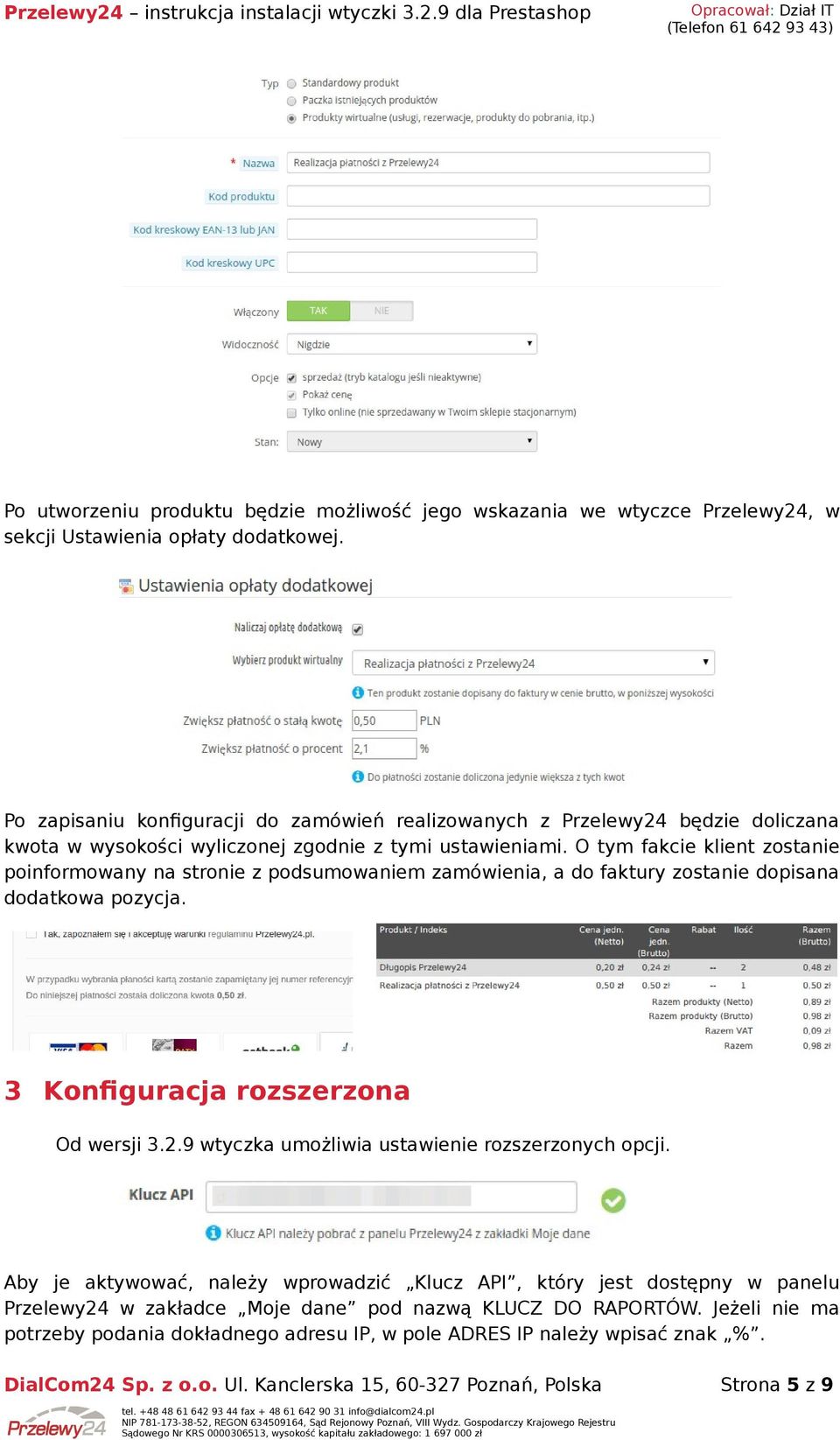 O tym fakcie klient zostanie poinformowany na stronie z podsumowaniem zamówienia, a do faktury zostanie dopisana dodatkowa pozycja. 3 Konfiguracja rozszerzona Od wersji 3.2.