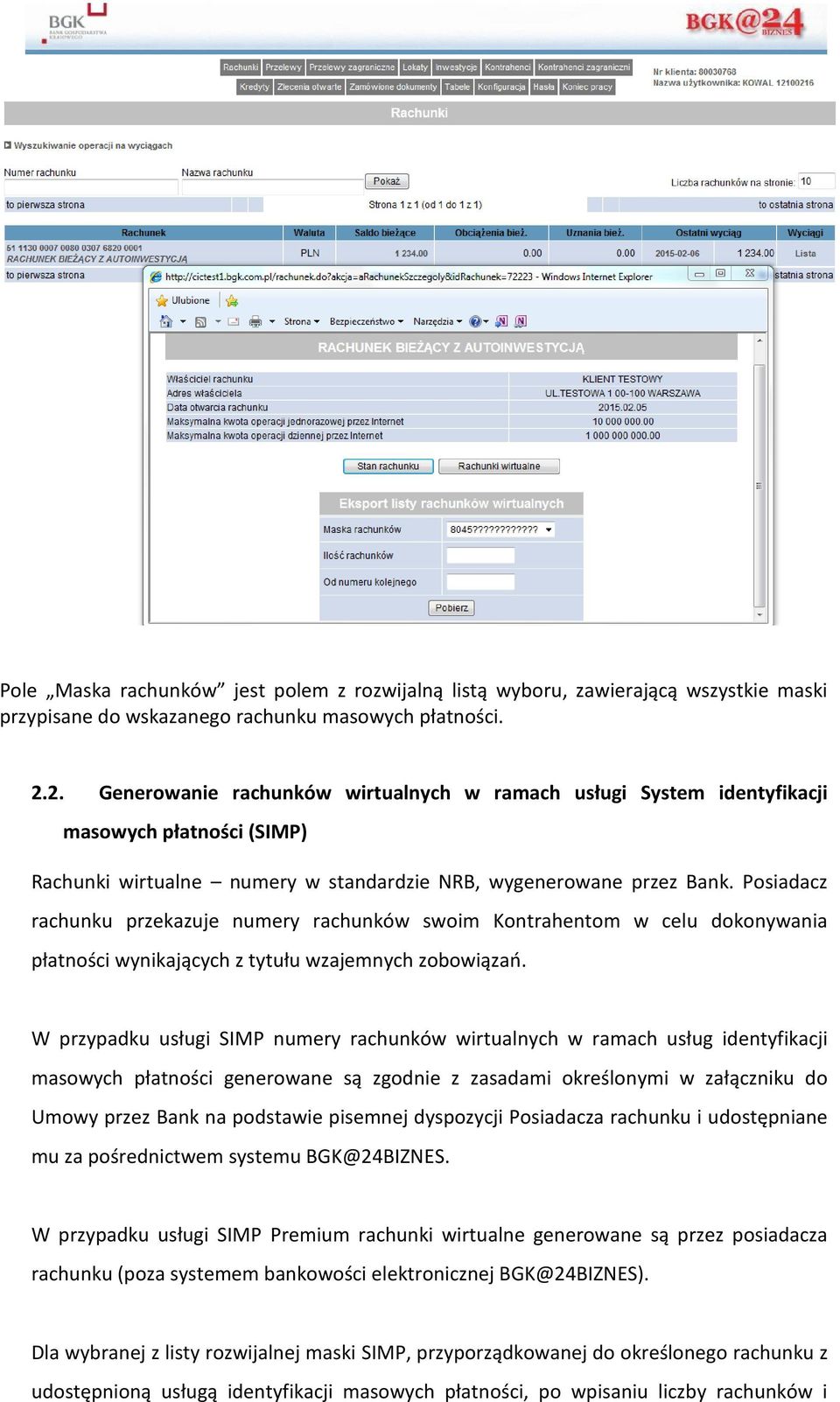 Posiadacz rachunku przekazuje numery rachunków swoim Kontrahentom w celu dokonywania płatności wynikających z tytułu wzajemnych zobowiązań.