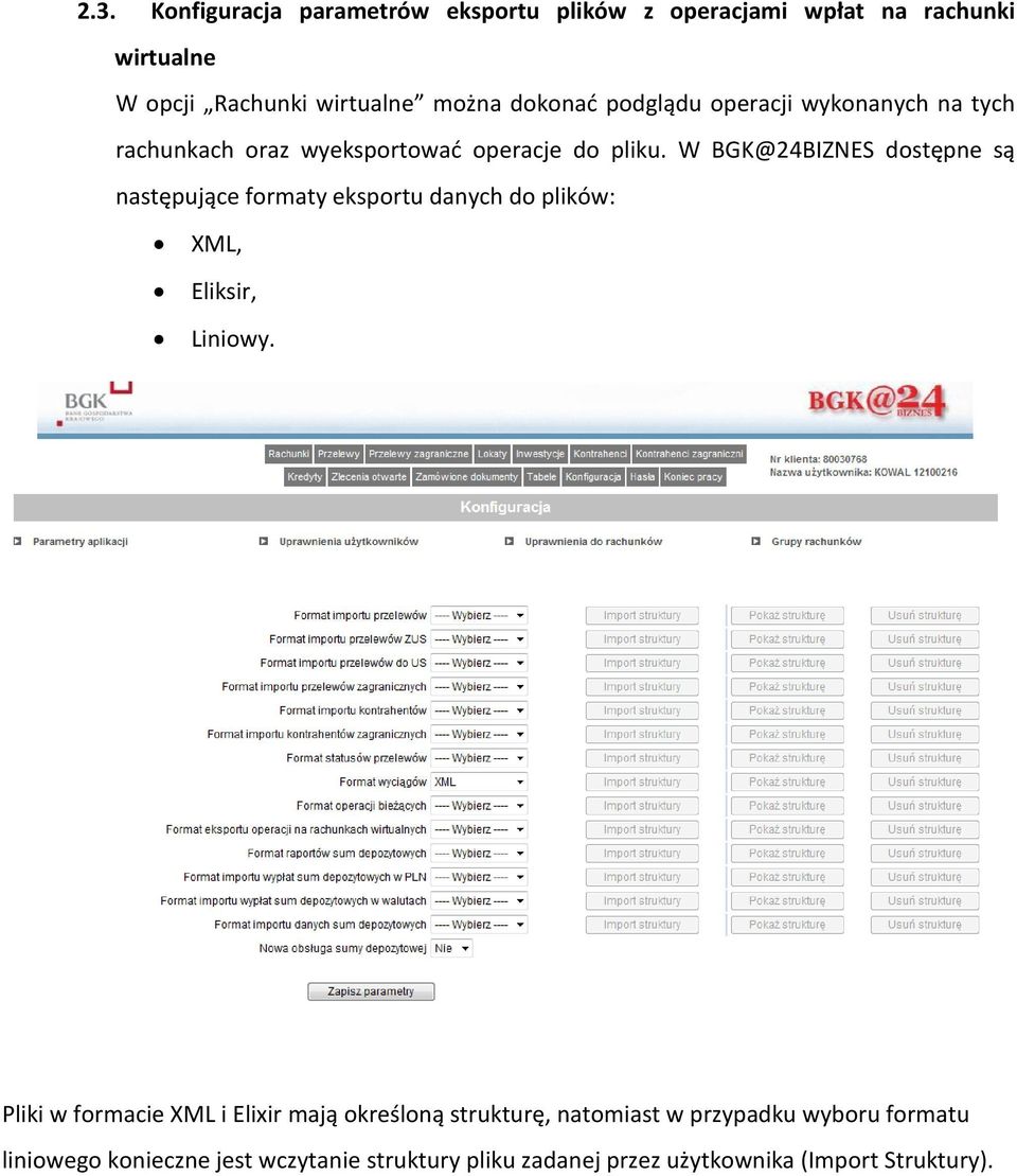 W BGK@24BIZNES dostępne są następujące formaty eksportu danych do plików: XML, Eliksir, Liniowy.