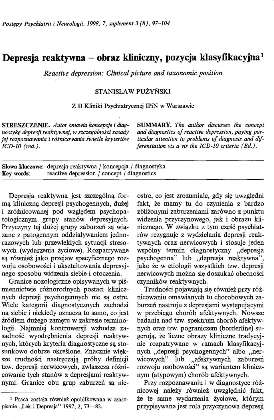 Autor omawia koncepcje i diagnostykę depresji reaktywnej, w szczególności zasady jej rozpoznawania i różnicowania świetle kryteriów ICD-10 (red.). SUMMARY.
