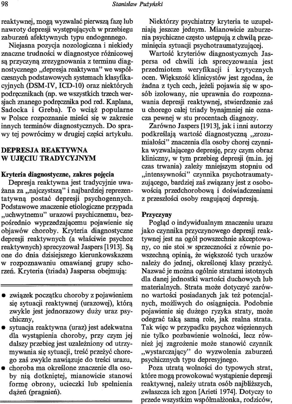 klasyfikacyjnych (DSM-IV, ICD-10) oraz niektórych podręcznikach (np. we wszystkich trzech wersjach znanego podręcznika pod red. Kapłana, Sadocka i Greba).