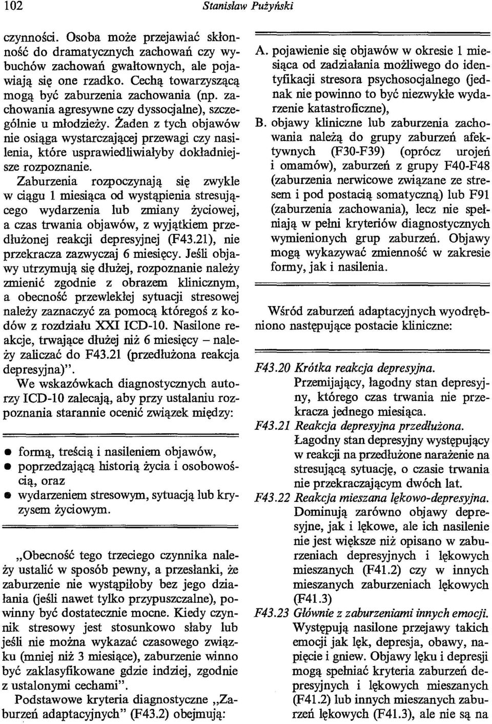 Żaden z tych objawów nie osiąga wystarczającej przewagi czy nasilenia, które usprawiedliwiałyby dokładniejsze rozpoznanie.