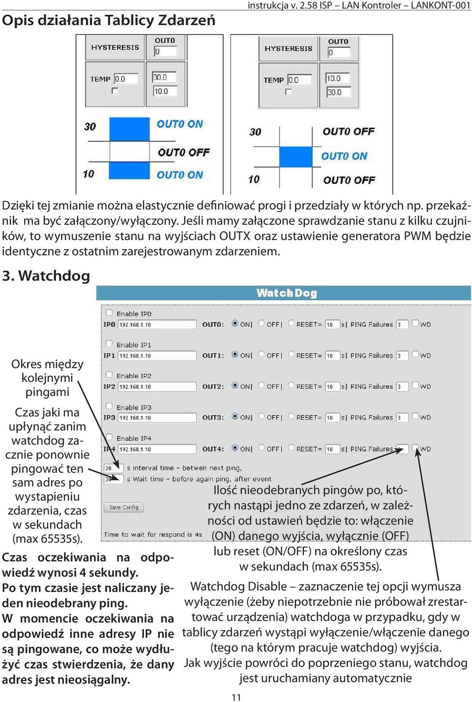 Watchdog Okres między kolejnymi pingami Czas jaki ma upłynąć zanim watchdog zacznie ponownie pingować ten sam adres po wystapieniu zdarzenia, czas w sekundach (max 65535s).