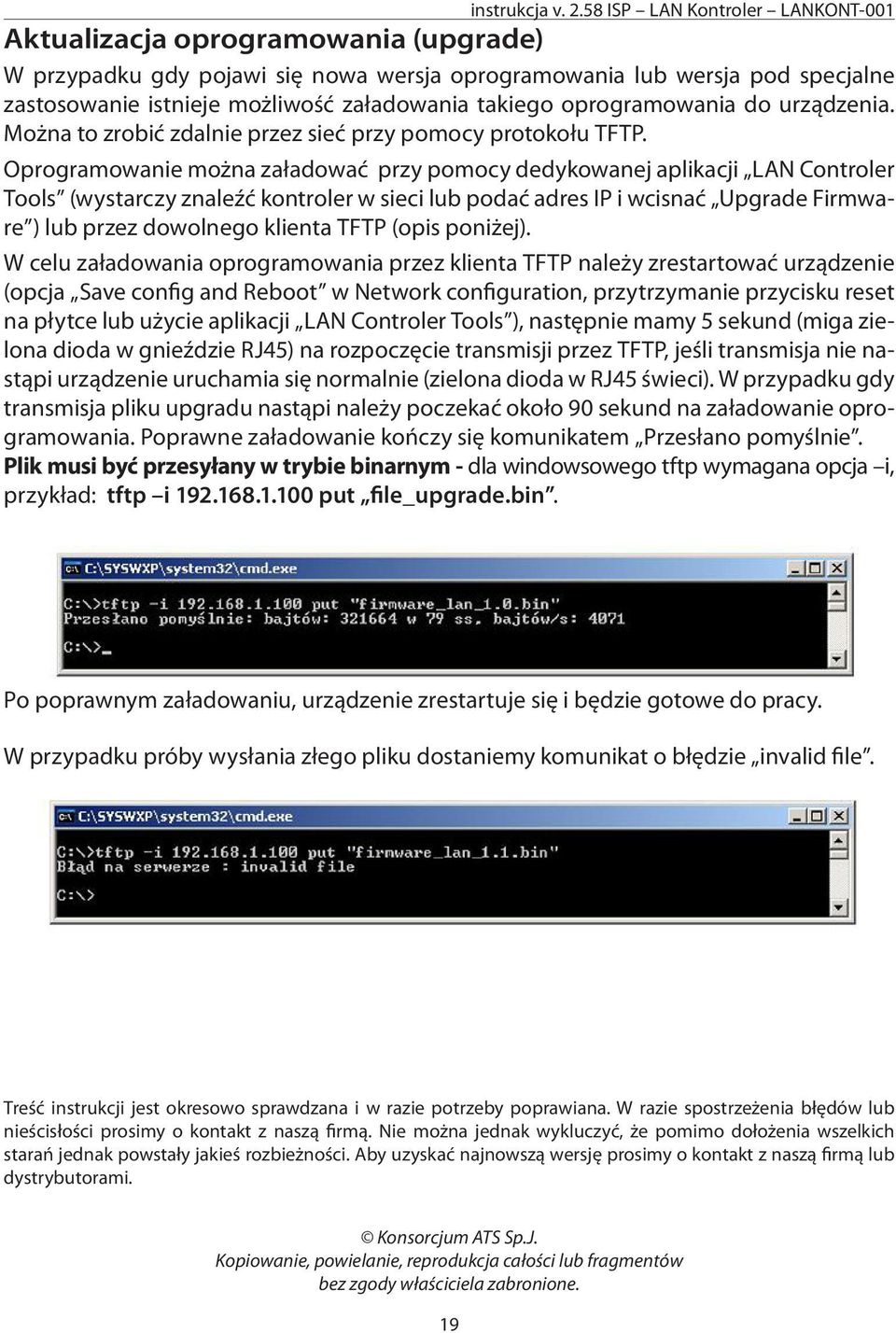 Oprogramowanie można załadować przy pomocy dedykowanej aplikacji LAN Controler Tools (wystarczy znaleźć kontroler w sieci lub podać adres IP i wcisnać Upgrade Firmware ) lub przez dowolnego klienta