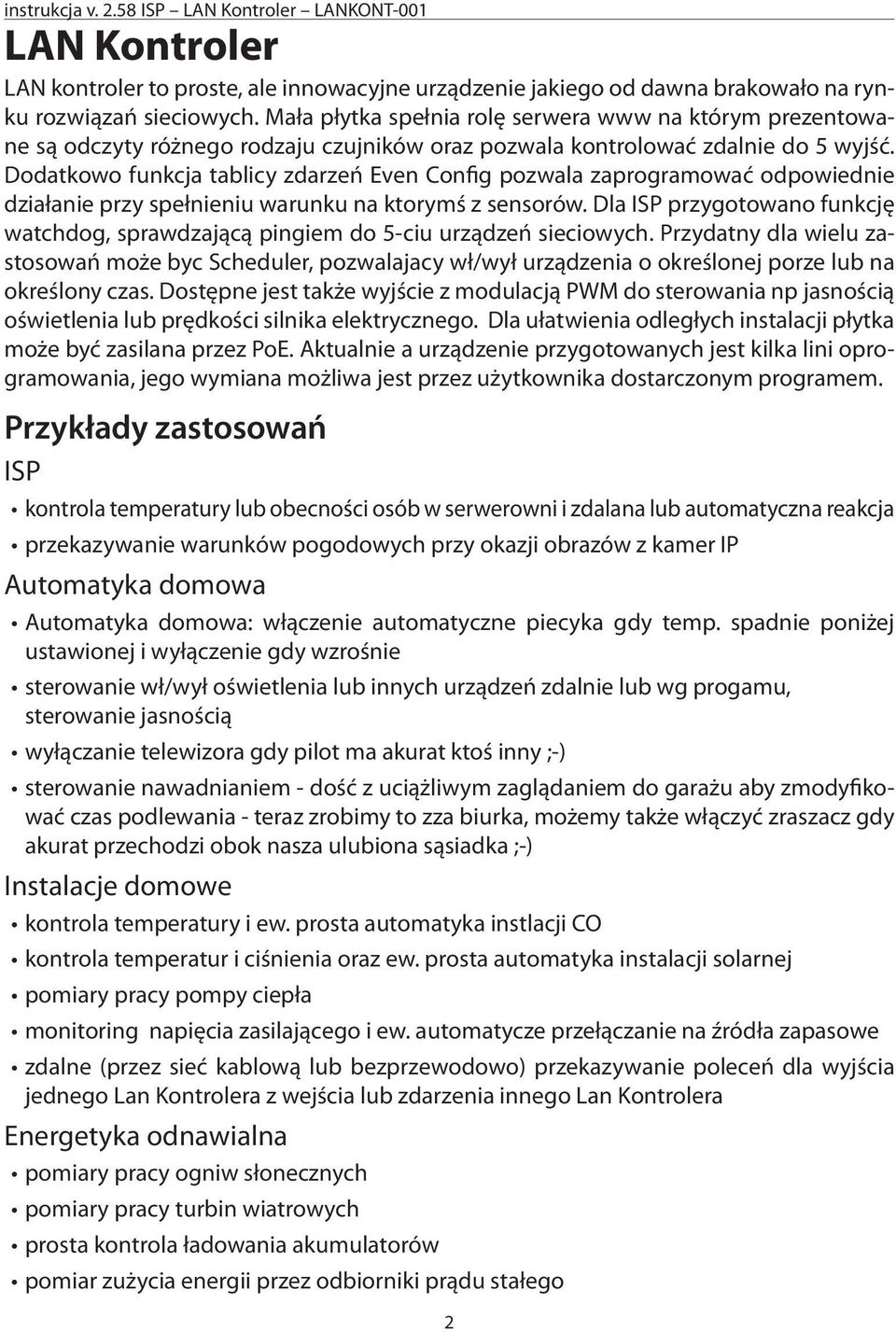 Dodatkowo funkcja tablicy zdarzeń Even Config pozwala zaprogramować odpowiednie działanie przy spełnieniu warunku na ktorymś z sensorów.