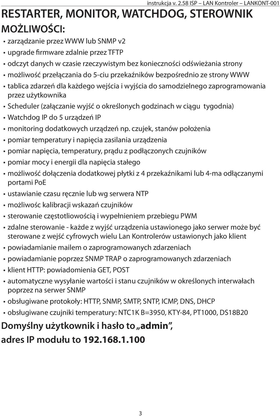 określonych godzinach w ciągu tygodnia) Watchdog IP do 5 urządzeń IP monitoring dodatkowych urządzeń np.
