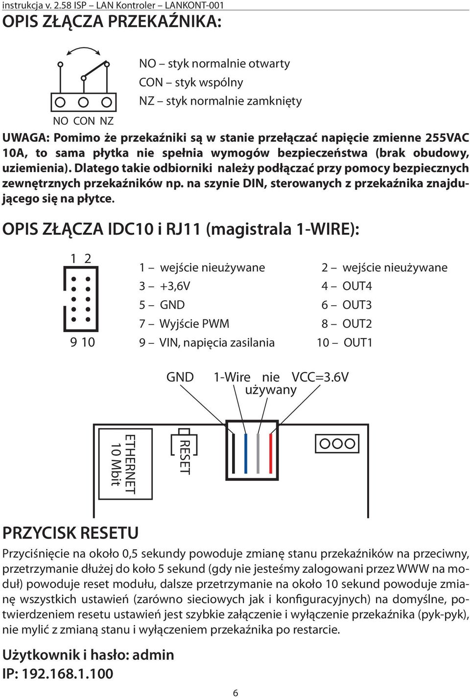 na szynie DIN, sterowanych z przekaźnika znajdującego się na płytce.