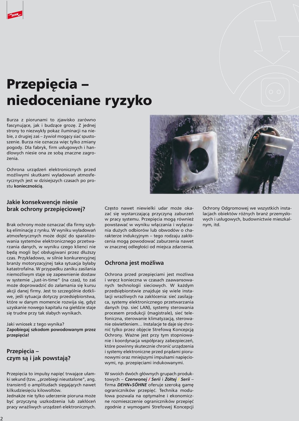 Dla fabryk, firm usługowych i handlowych niesie ona ze sobą znaczne zagrożenia.