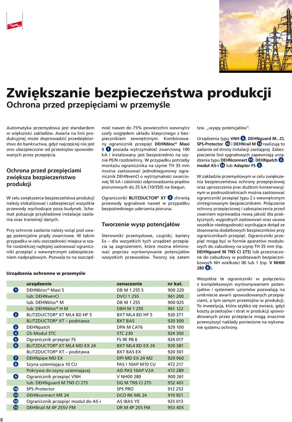 Ochrona przed przepięciami zwiększa bezpieczeństwo produkcji W celu zwiększenia bezpieczeństwa produkcji należy zlokalizować i zabezpieczyć wszystkie przewody wychodzące poza budynek.