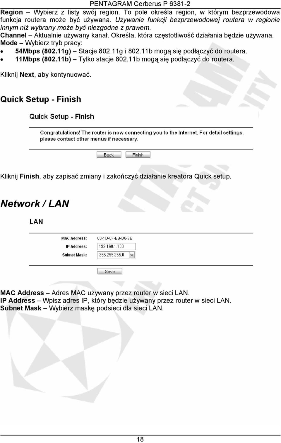 Mode Wybierz tryb pracy: 54Mbps (802.11g) Stacje 802.11g i 802.11b mogą się podłączyć do routera. 11Mbps (802.11b) Tylko stacje 802.11b mogą się podłączyć do routera. Kliknij Next, aby kontynuować.