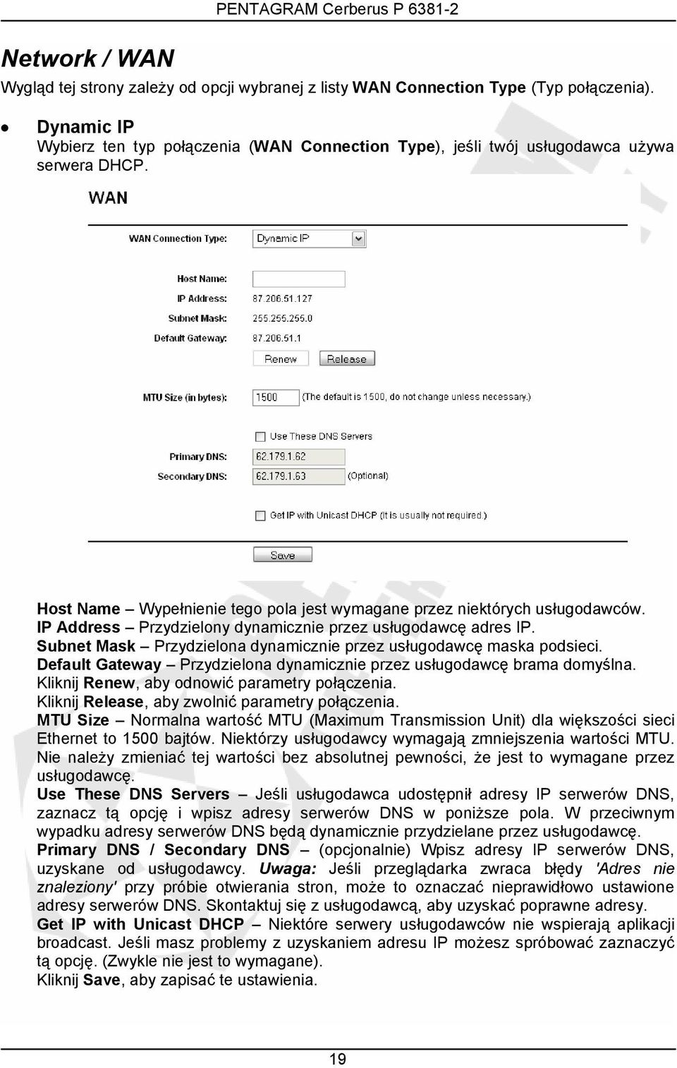 IP Address Przydzielony dynamicznie przez usługodawcę adres IP. Subnet Mask Przydzielona dynamicznie przez usługodawcę maska podsieci.