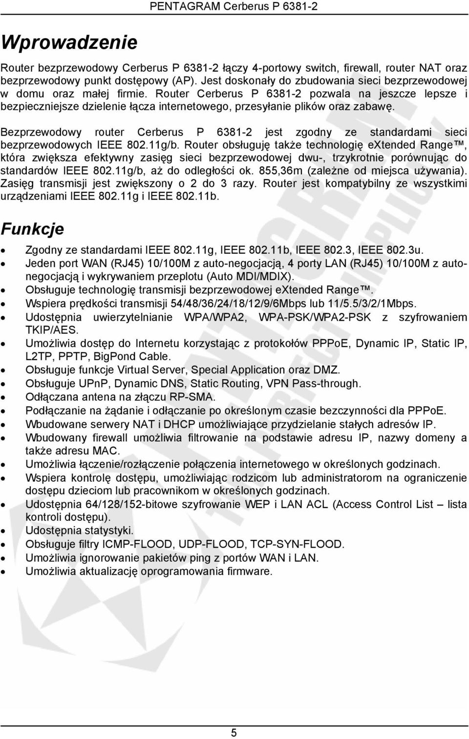 Router Cerberus P 6381-2 pozwala na jeszcze lepsze i bezpieczniejsze dzielenie łącza internetowego, przesyłanie plików oraz zabawę.