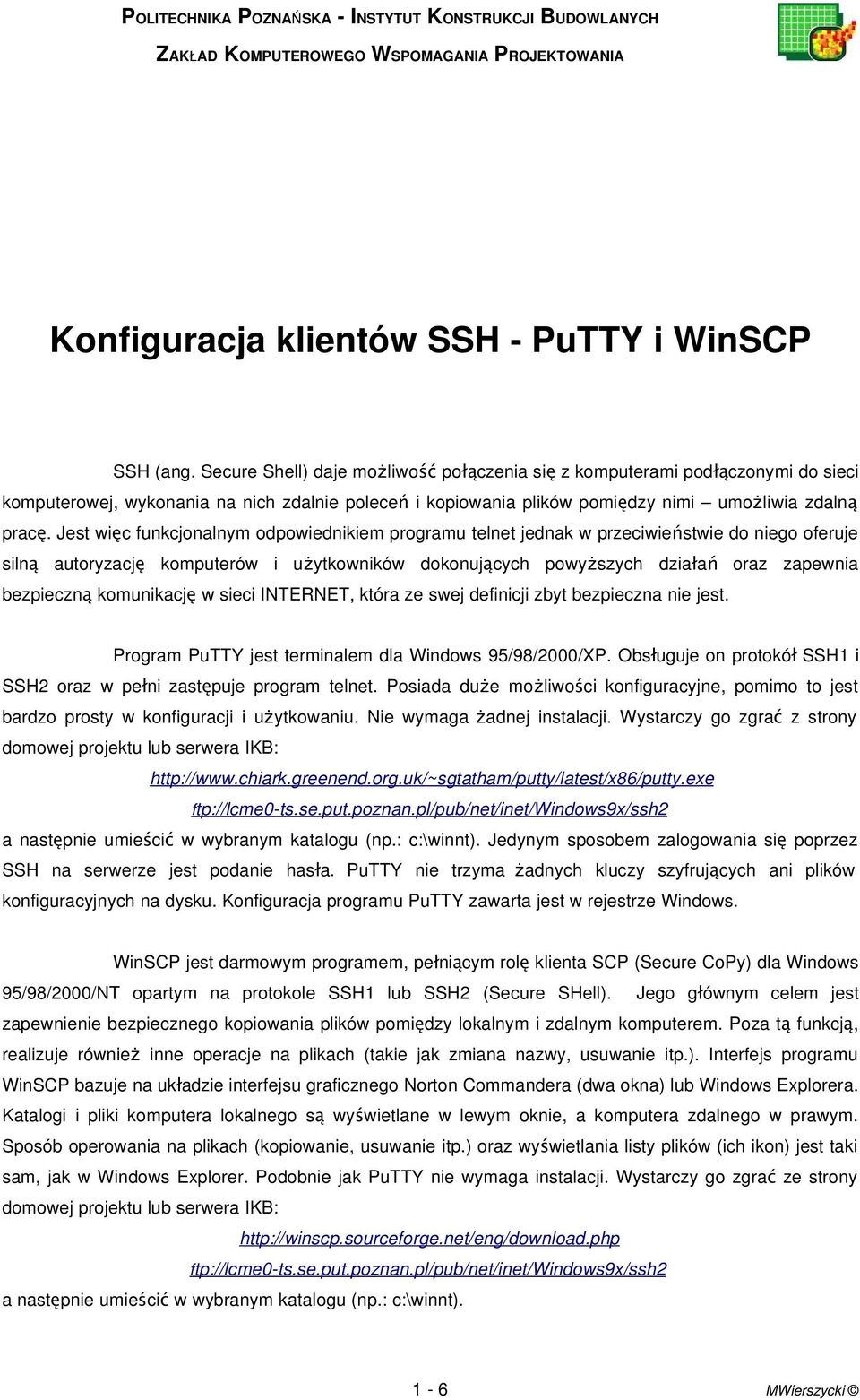 Jest więc funkcjonalnym odpowiednikiem programu telnet jednak w przeciwieństwie do niego oferuje siln ą autoryzacj ę komputerów i użytkowników dokonujących powyższych działa ń oraz zapewnia bezpieczn