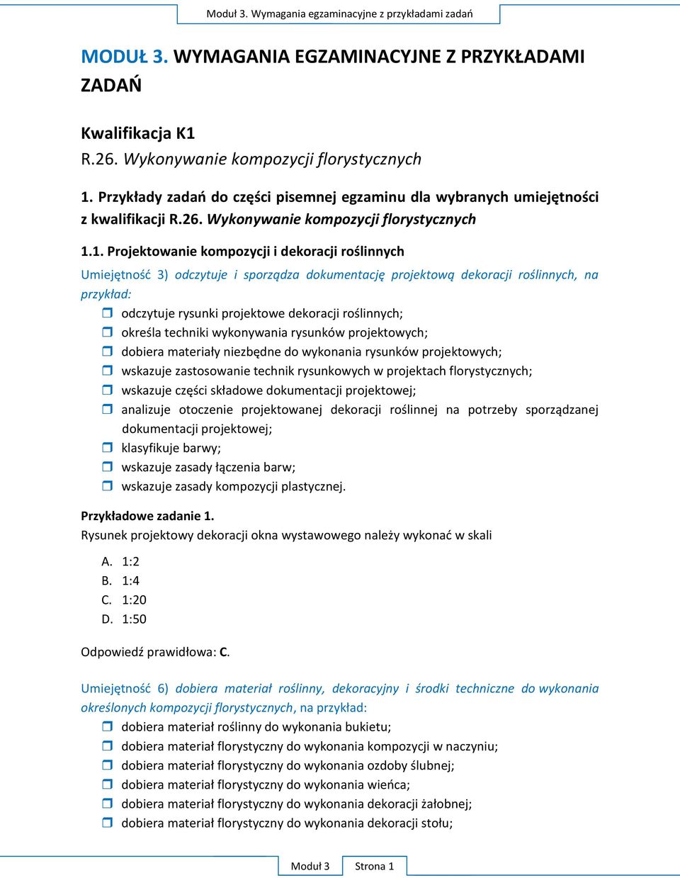1. Projektowanie kompozycji i U wskazuje zastosowanie technik rysunkowych w projektach florystycznych; analizuje
