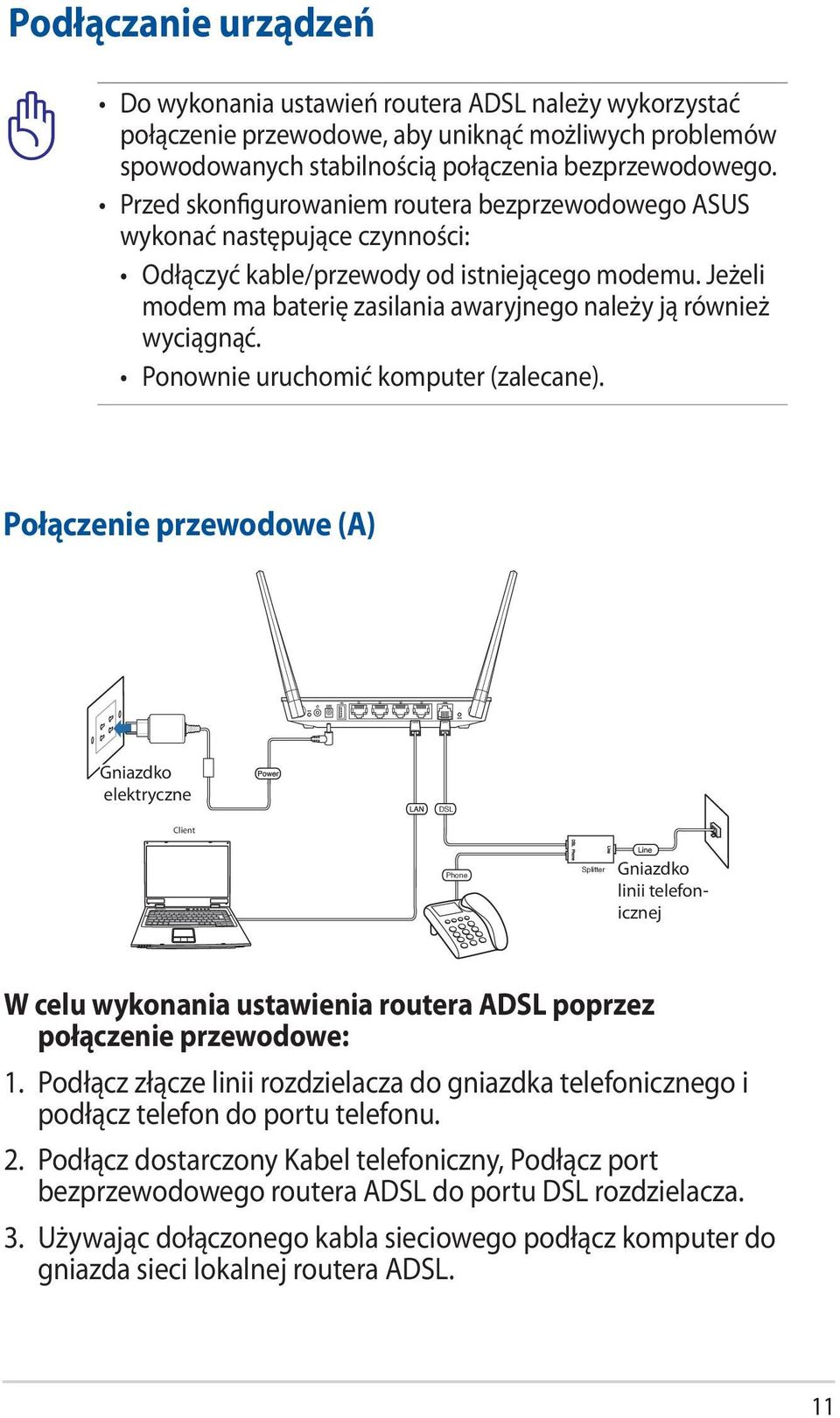 Jeżeli modem ma baterię zasilania awaryjnego należy ją również wyciągnąć. Ponownie uruchomić komputer (zalecane).