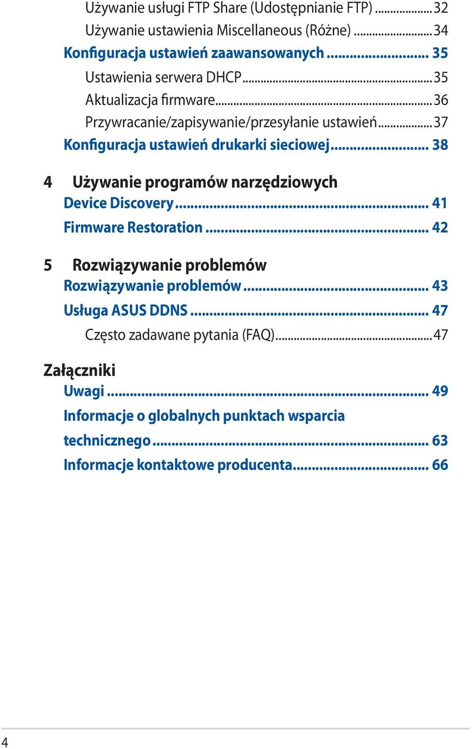 .. 38 4 Używanie programów narzędziowych Device Discovery... 41 Firmware Restoration... 42 5 Rozwiązywanie problemów Rozwiązywanie problemów.