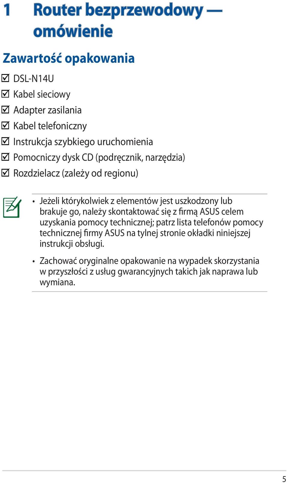 skontaktować się z firmą ASUS celem uzyskania pomocy technicznej; patrz lista telefonów pomocy technicznej firmy ASUS na tylnej stronie okładki