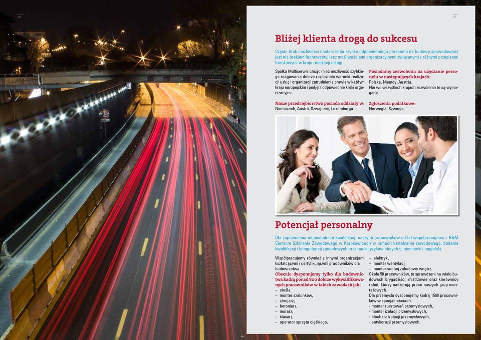 Spółka Multiserwis chcąc mieć możliwość szybkiego reagowania dobrze rozpoznała warunki realizacji usług i organizacji zatrudnienia prawie w każdym kraju europejskim i podjęła odpowiednie kroki