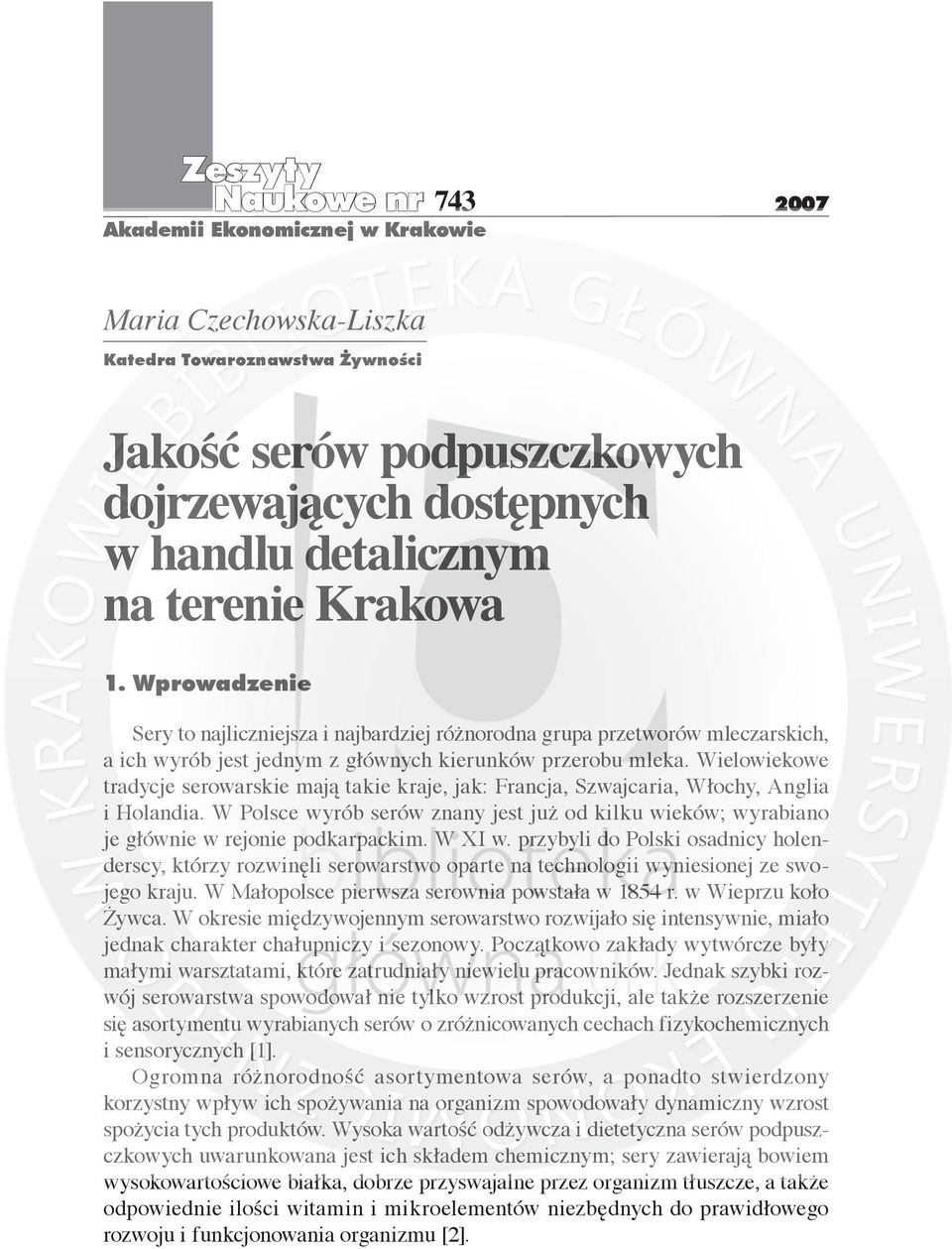 Wielowiekowe tradycje serowarskie mają takie kraje, jak: Francja, Szwajcaria, Włochy, Anglia i Holandia.