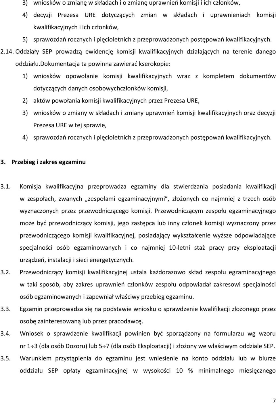 dokumentacja ta powinna zawierać kserokopie: 1) wniosków opowołanie komisji kwalifikacyjnych wraz z kompletem dokumentów dotyczących danych osobowychczłonków komisji, 2) aktów powołania komisji