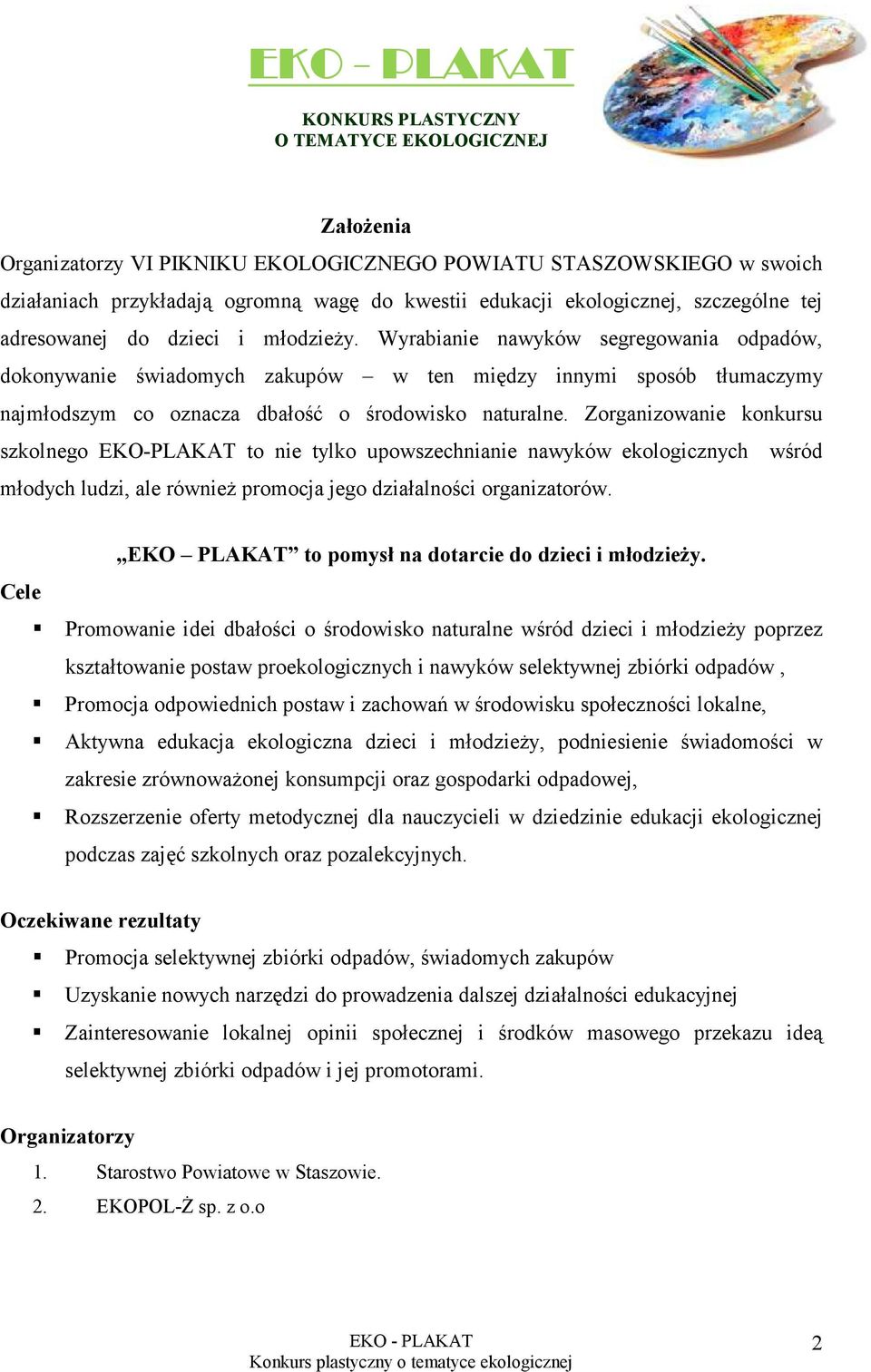 Zorganizowanie konkursu szkolnego EKO-PLAKAT to nie tylko upowszechnianie nawyków ekologicznych wśród młodych ludzi, ale równieŝ promocja jego działalności organizatorów.