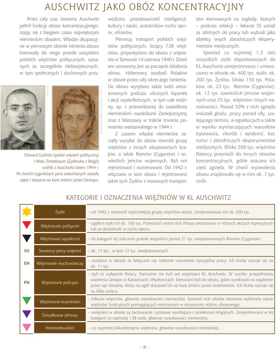 Przez cały czas istnienia Auschwitz pełnił funkcję obozu koncentracyjnego, stając się z biegiem czasu największym niemieckim obozem.