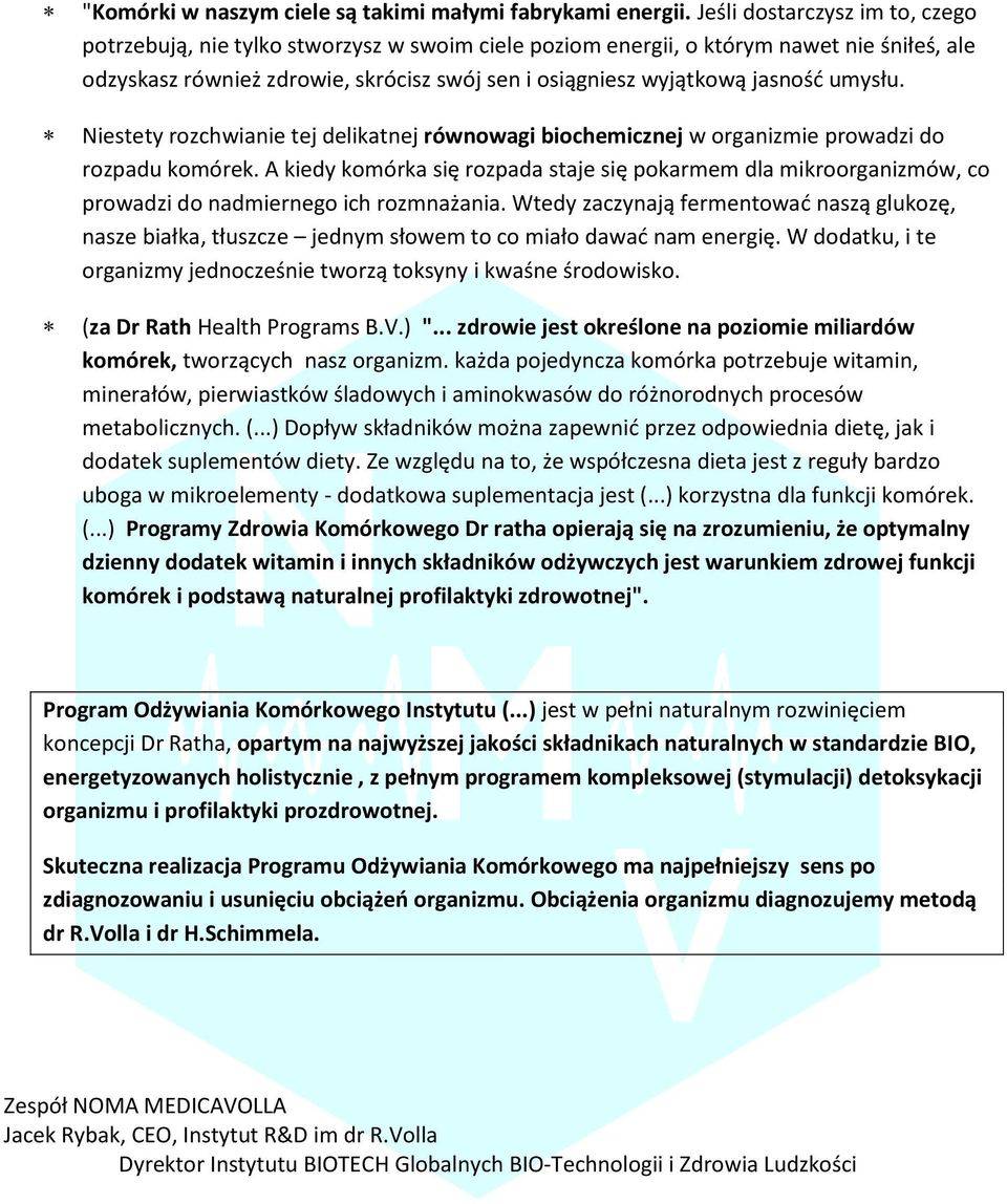 umysłu. Niestety rozchwianie tej delikatnej równowagi biochemicznej w organizmie prowadzi do rozpadu komórek.