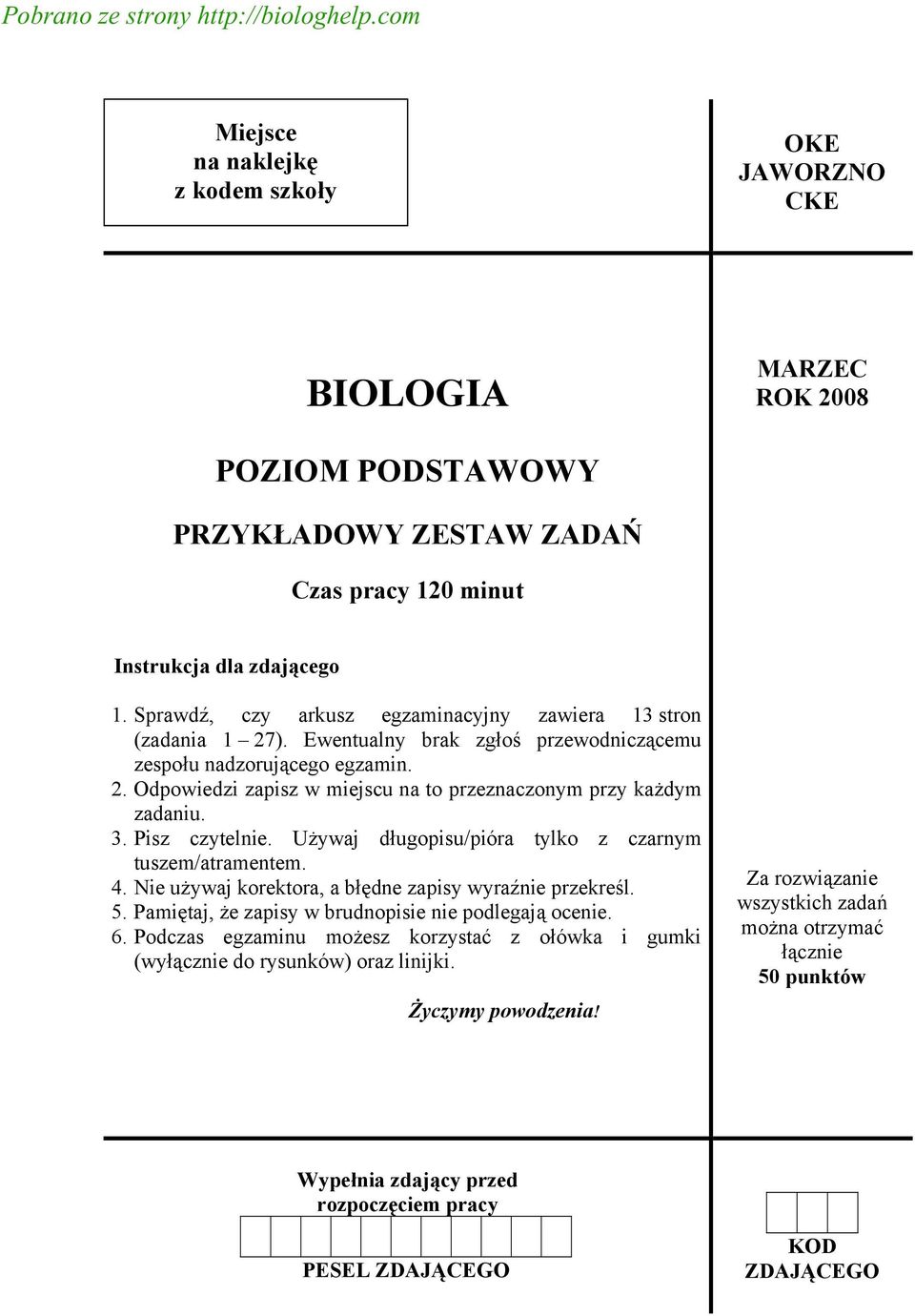 Sprawdź, czy arkusz egzaminacyjny zawiera 13 stron (zadania 1 27). Ewentualny brak zgłoś przewodniczącemu zespołu nadzorującego egzamin. 2. Odpowiedzi zapisz w miejscu na to przeznaczonym przy każdym zadaniu.