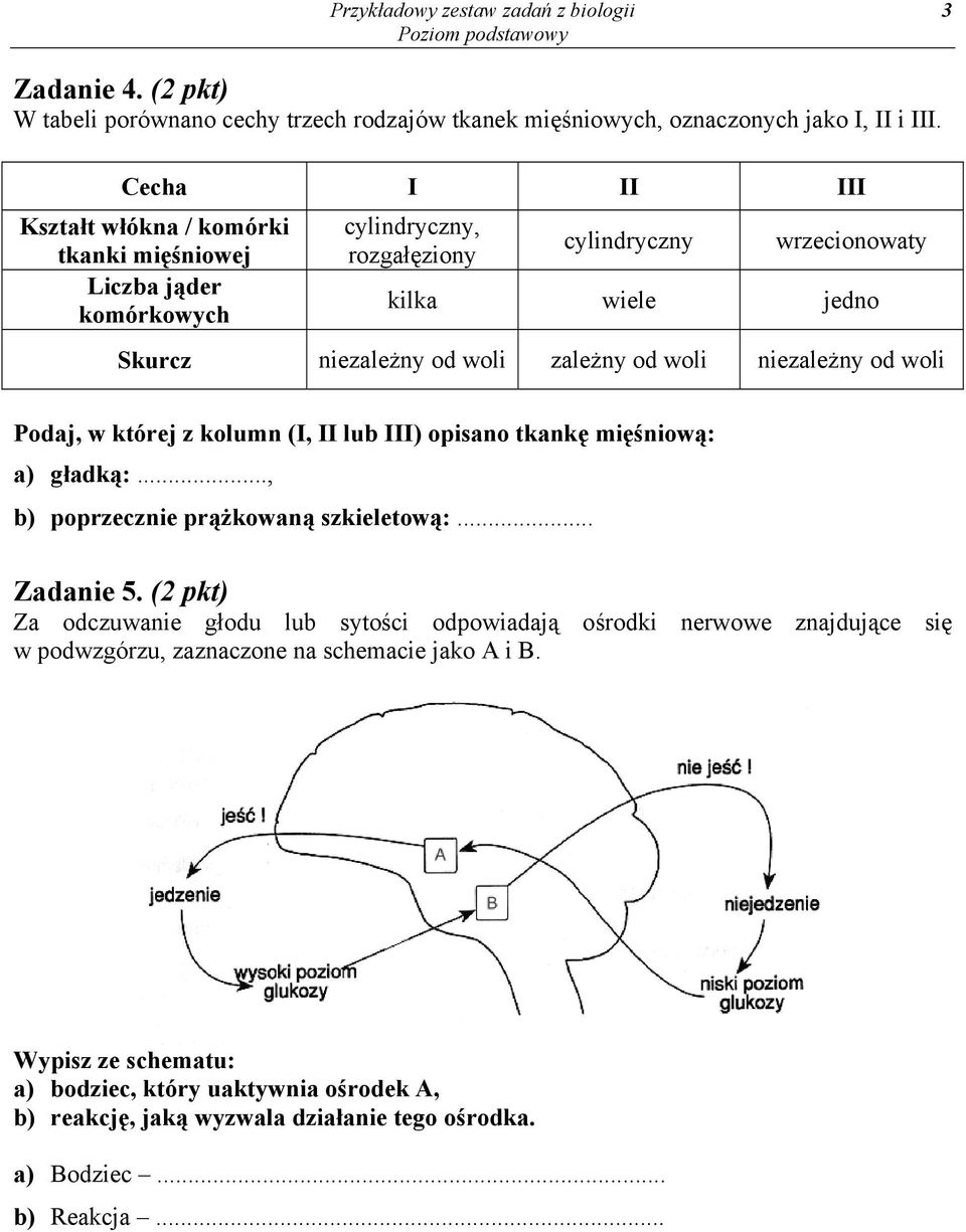 woli niezależny od woli Podaj, w której z kolumn (I, II lub III) opisano tkankę mięśniową: a) gładką:..., b) poprzecznie prążkowaną szkieletową:... Zadanie 5.