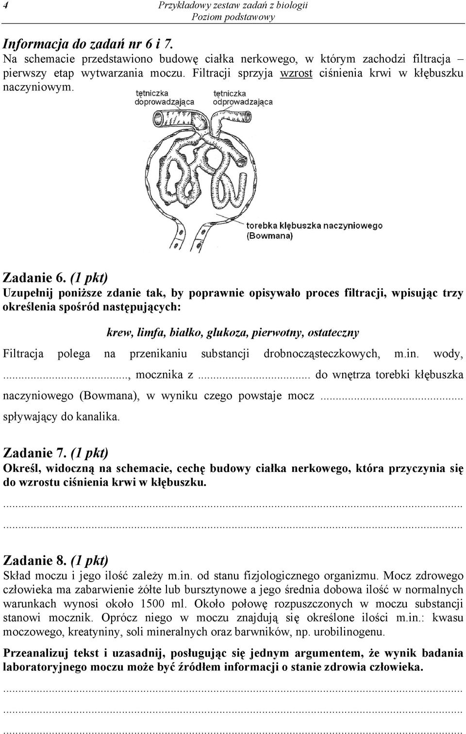 (1 pkt) Uzupełnij poniższe zdanie tak, by poprawnie opisywało proces filtracji, wpisując trzy określenia spośród następujących: krew, limfa, białko, glukoza, pierwotny, ostateczny Filtracja polega na