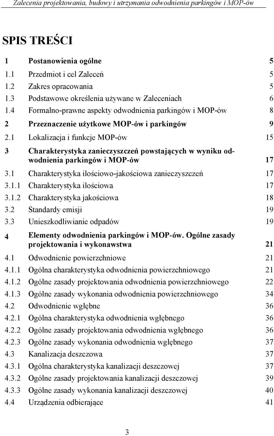 1 Lokalizacja i funkcje MOP-ów 15 3 Charakterystyka zanieczyszczeń powstających w wyniku odwodnienia parkingów i MOP-ów 17 3.1 Charakterystyka ilościowo-jakościowa zanieczyszczeń 17 3.1.1 Charakterystyka ilościowa 17 3.