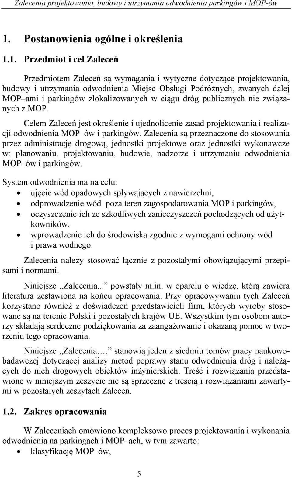 Celem Zaleceń jest określenie i ujednolicenie zasad projektowania i realizacji odwodnienia MOP ów i parkingów.