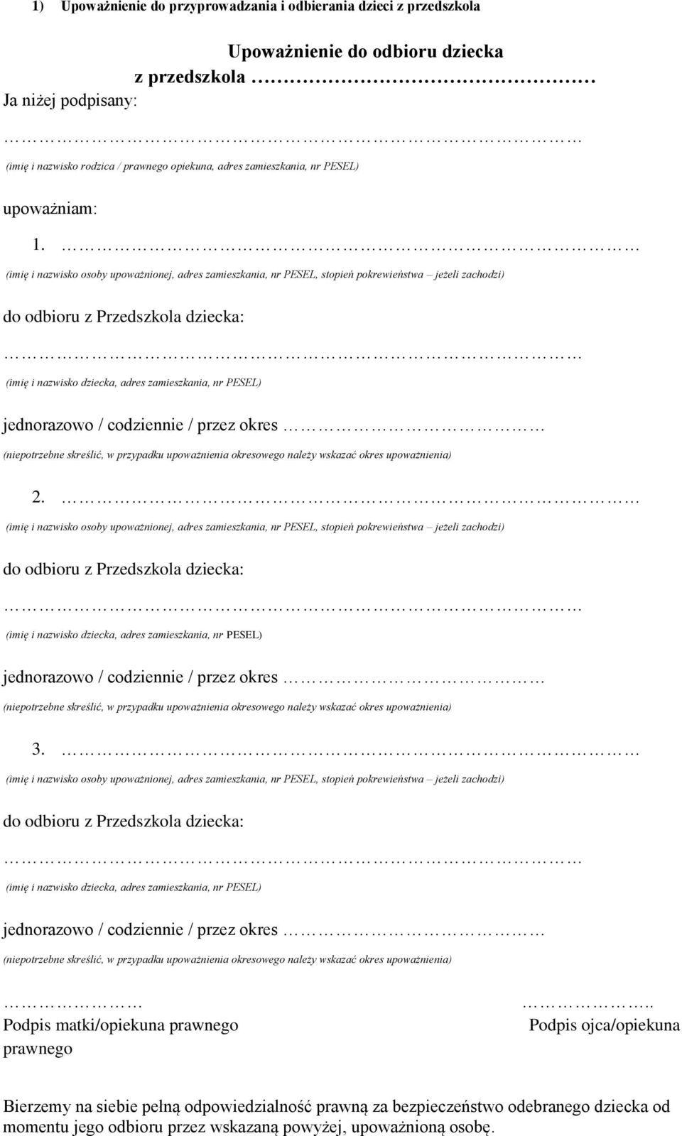 (imię i nazwisko osoby upoważnionej, adres zamieszkania, nr PESEL, stopień pokrewieństwa jeżeli zachodzi) do odbioru z Przedszkola dziecka: (imię i nazwisko dziecka, adres zamieszkania, nr PESEL)