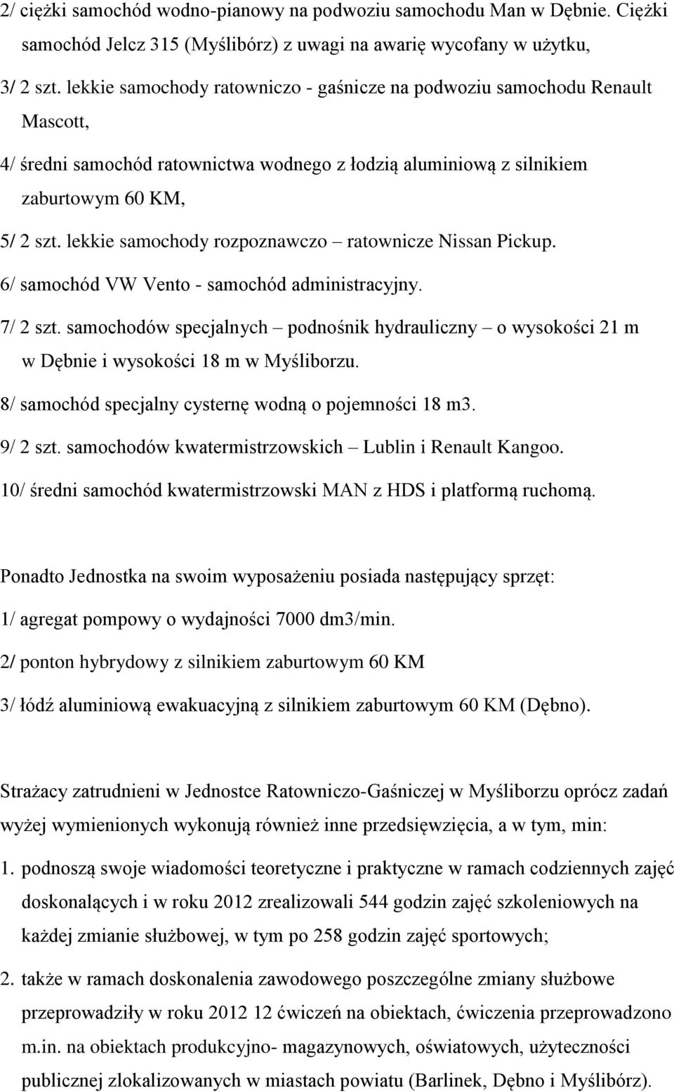 lekkie samochody rozpoznawczo ratownicze Nissan Pickup. 6/ samochód VW Vento - samochód administracyjny. 7/ 2 szt.