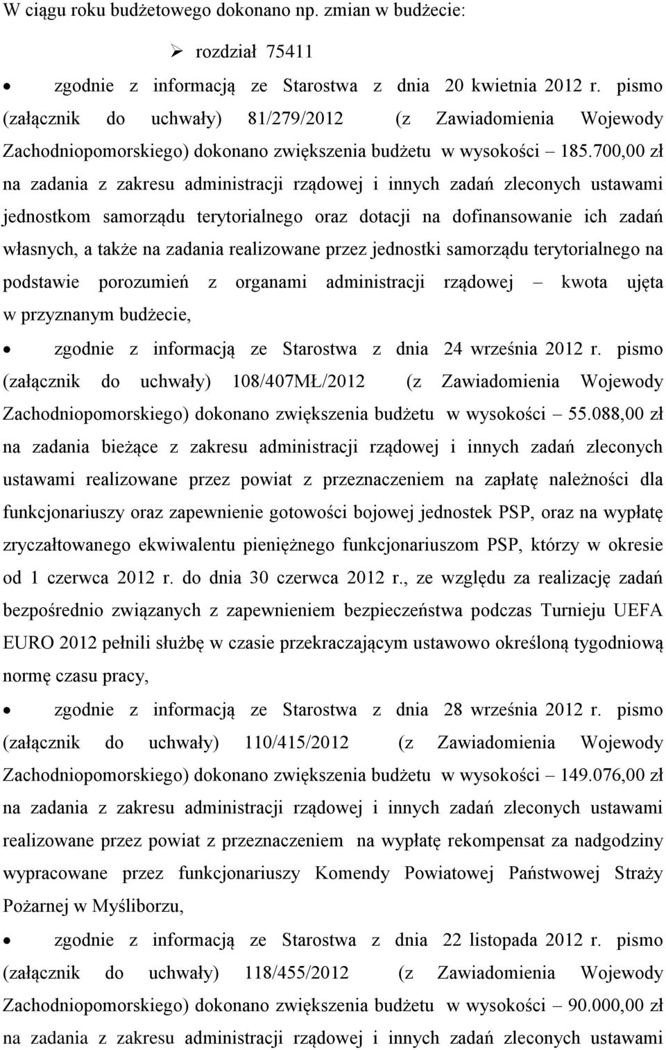 700,00 zł na zadania z zakresu administracji rządowej i innych zadań zleconych ustawami jednostkom samorządu terytorialnego oraz dotacji na dofinansowanie ich zadań własnych, a także na zadania