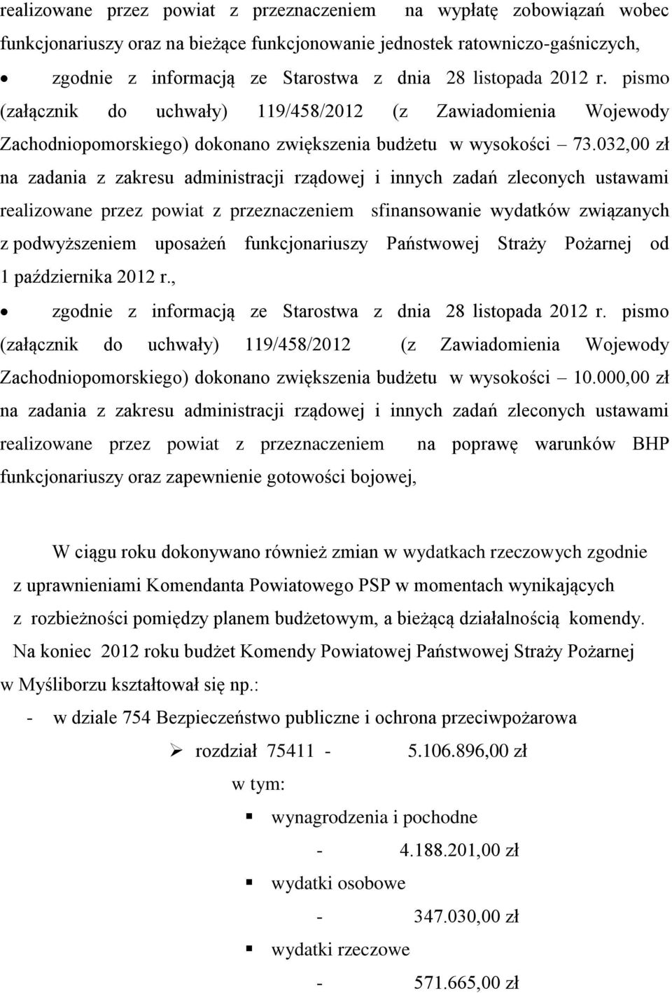 032,00 zł na zadania z zakresu administracji rządowej i innych zadań zleconych ustawami realizowane przez powiat z przeznaczeniem sfinansowanie wydatków związanych z podwyższeniem uposażeń