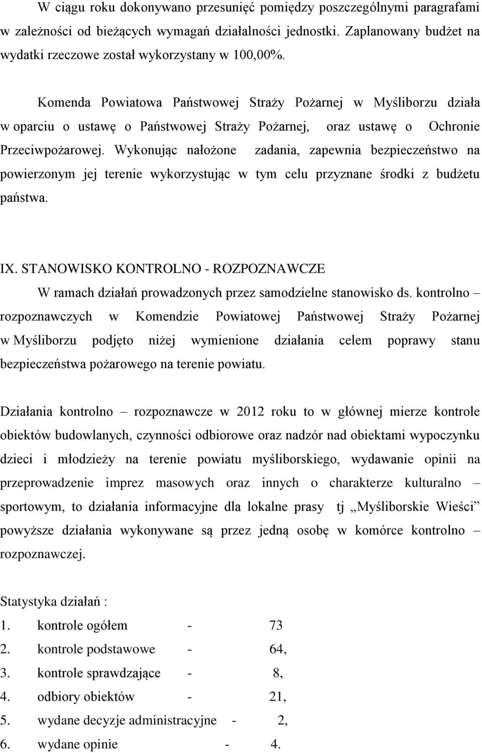 Wykonując nałożone zadania, zapewnia bezpieczeństwo na powierzonym jej terenie wykorzystując w tym celu przyznane środki z budżetu państwa. IX.