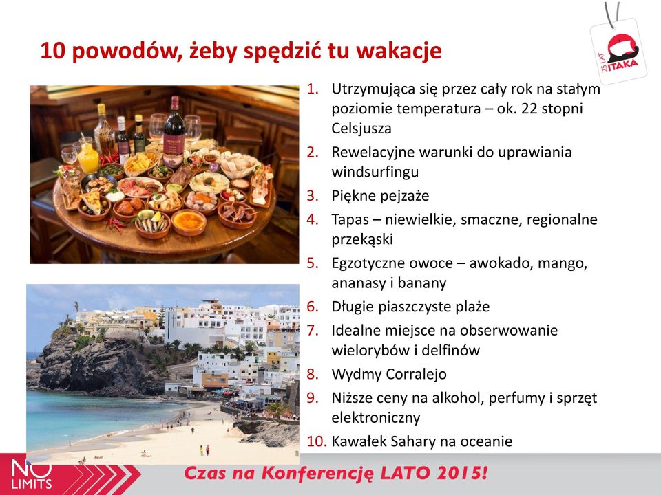 Tapas niewielkie, smaczne, regionalne przekąski 5. Egzotyczne owoce awokado, mango, ananasy i banany 6.