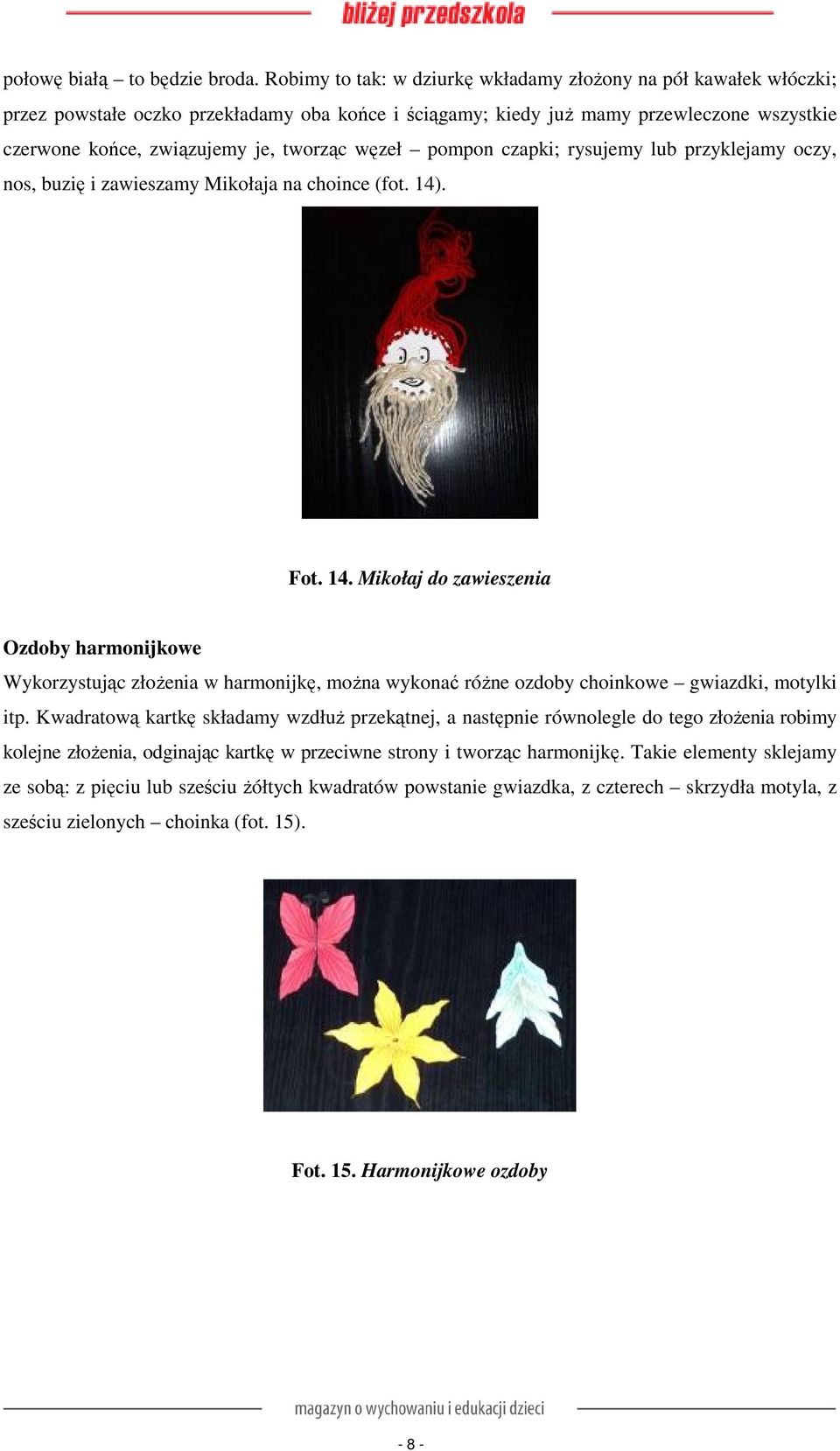 węzeł pompon czapki; rysujemy lub przyklejamy oczy, nos, buzię i zawieszamy Mikołaja na choince (fot. 14)