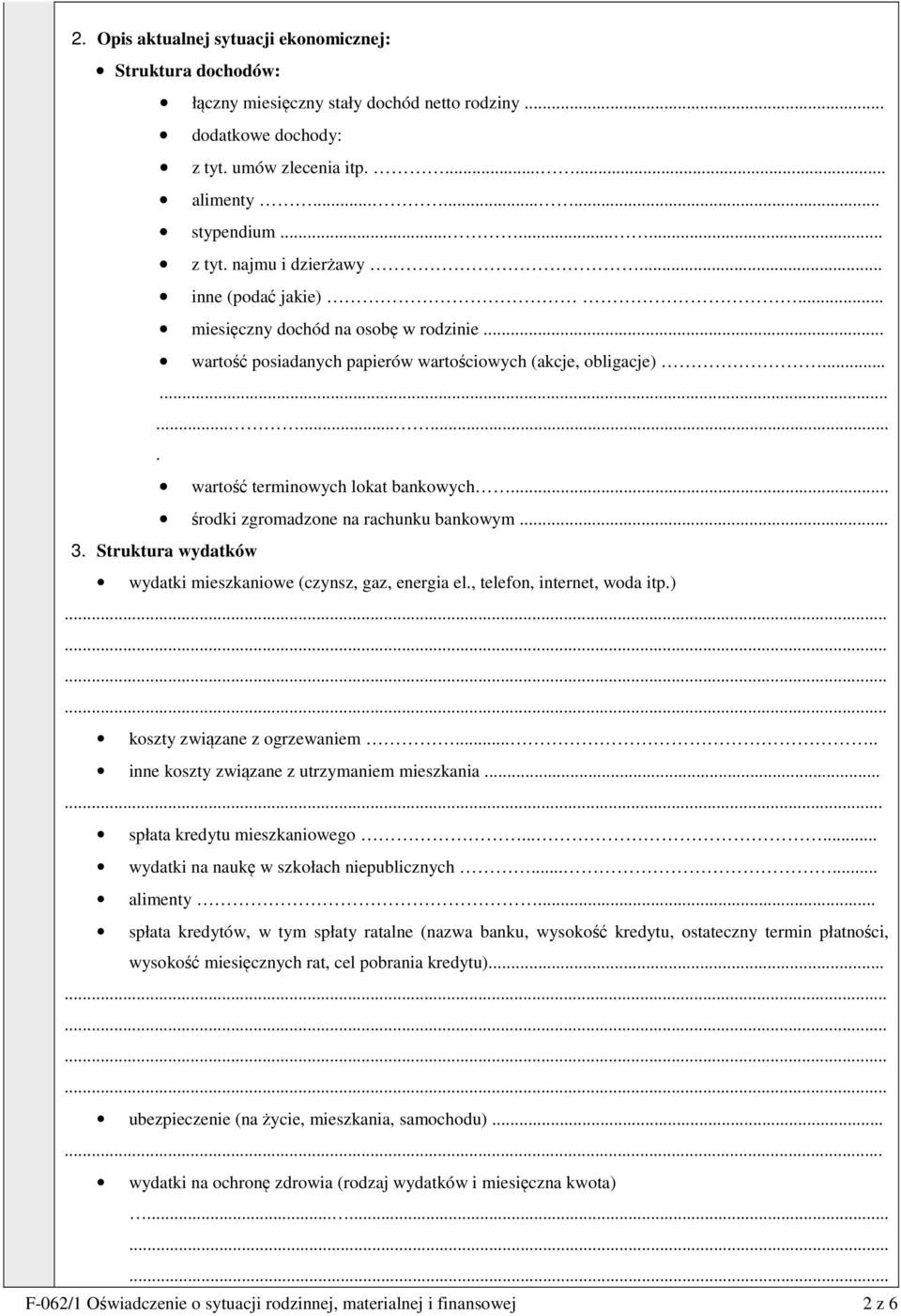 .. środki zgromadzone na rachunku bankowym... 3. Struktura wydatków wydatki mieszkaniowe (czynsz, gaz, energia el., telefon, internet, woda itp.) koszty związane z ogrzewaniem.