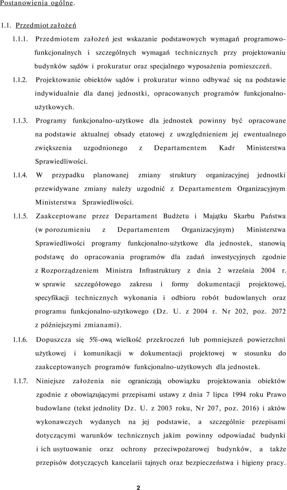 ... Projektowanie obiektów sądów i prokuratur winno odbywać się na podstawie indywidualnie dla danej jednostki, opracowanych programów funkcjonalnoużytkowych.