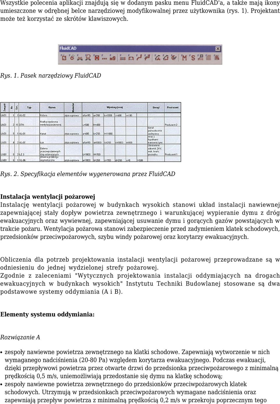 Specyfikacja elementów wygenerowana przez FluidCAD Instalacja wentylacji pożarowej Instalację wentylacji pożarowej w budynkach wysokich stanowi układ instalacji nawiewnej zapewniającej stały dopływ