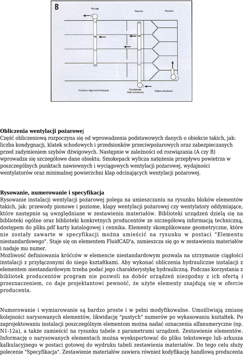 Smokepack wylicza natężenia przepływu powietrza w poszczególnych punktach nawiewnych i wyciągowych wentylacji pożarowej, wydajności wentylatorów oraz minimalnej powierzchni klap odcinających