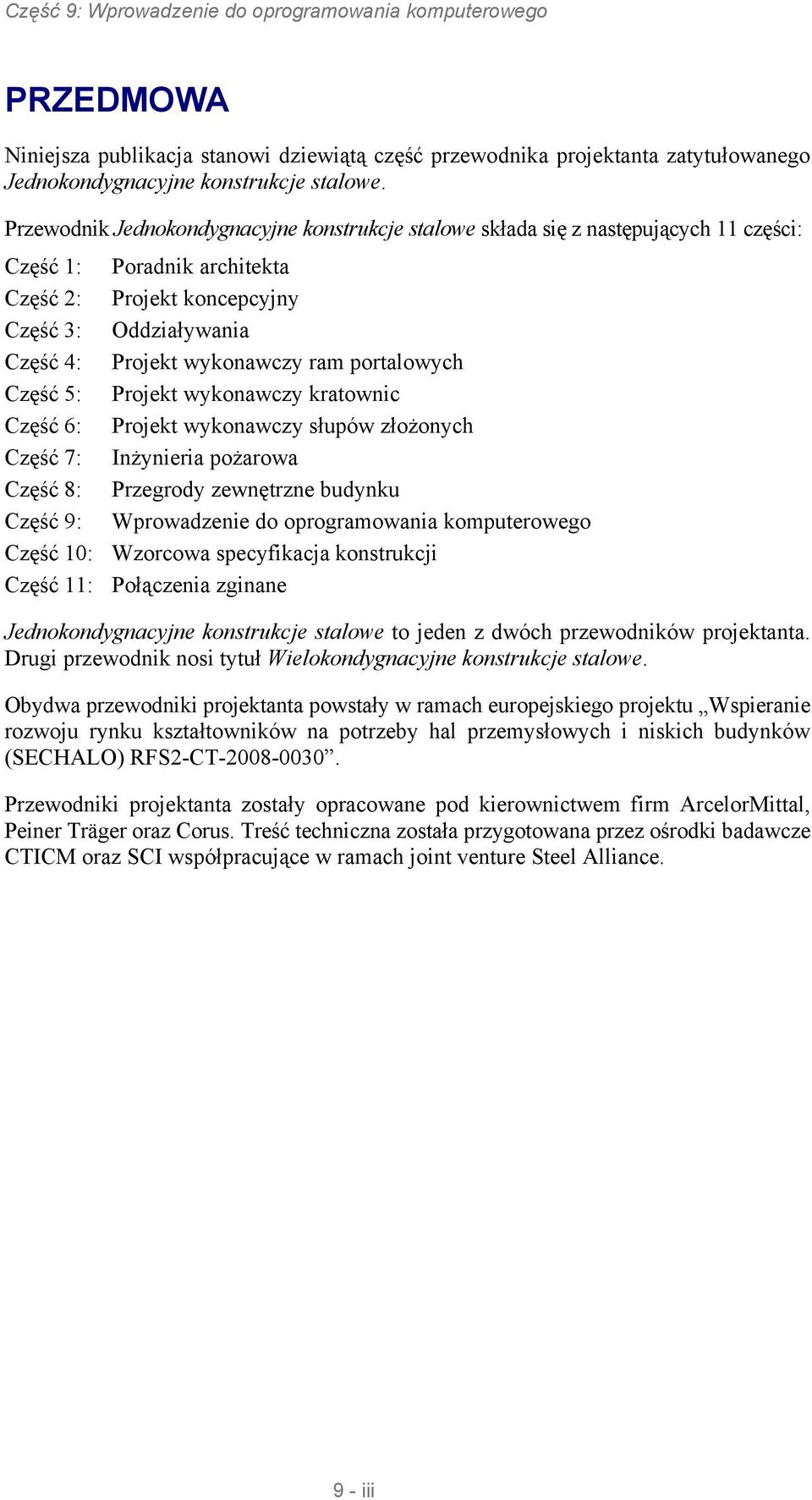 ram portalowych Część 5: Projekt wykonawczy kratownic Część 6: Projekt wykonawczy słupów złożonych Część 7: Inżynieria pożarowa Część 8: Przegrody zewnętrzne budynku Część 9: Wprowadzenie do